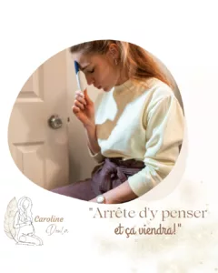 Arrête d'y penser et ça viendra. Caroline Doula